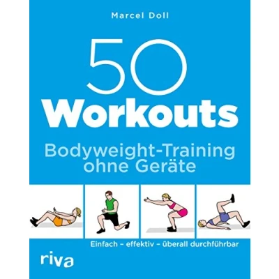 Abbildung von 50 Workouts Bodyweight Training ohne Geräte: Einfach effektiv überall durchführbar