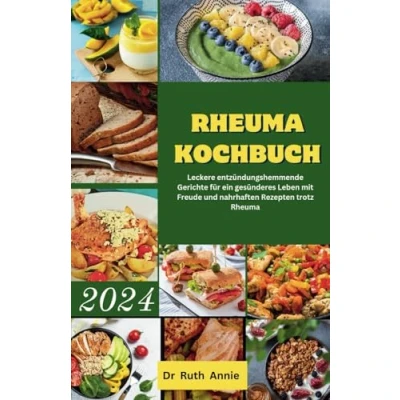 Abbildung von Rheuma kochbuch 2024: Leckere entzündungshemmende Gerichte für ein gesünderes Leben mit Freude und nahrhaften Rezepten trotz