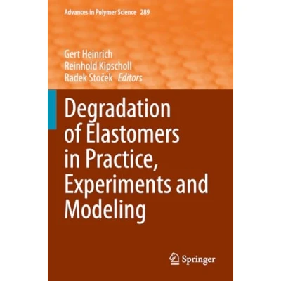 Abbildung von Degradation of Elastomers in Practice, Experiments and Modeling (Advances Polymer Science, Band 289)