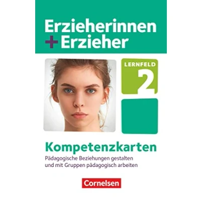 Abbildung von Erzieherinnen + Erzieher Zu allen Ausgaben Bänden: Lernfeld 2 Pädagogische Beziehungen gestalten und mit Gruppen pädagogisch arbeiten Kompetenzkarten