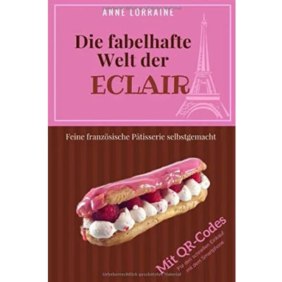 Abbildung von Die fabelhafte Welt der Eclair: Feine französische Patisserie selbstgemacht. Eclair Rezepte als QR Codes