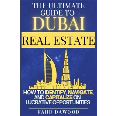 Abbildung von the Ultimate Guide to Dubai Real Estate: How Identify, Navigate, and Capitalize on Most Lucrative Opportunities in Estate Market