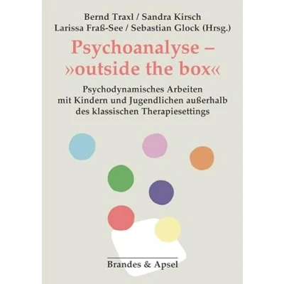 Abbildung von Psychoanalyse »outside the box« Psychodynamisches Arbeiten mit Kindern und Jugendlichen außerhalb des klassischen Therapiesettings: ... Therapiesettings