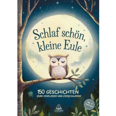 Abbildung von Schlaf schön, kleine Eule!: 150 Geschichten zum Vorlesen und Einschlafen