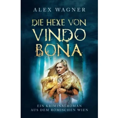 Abbildung von Die Hexe von Vindobona: Ein Kriminalroman aus dem römischen Wien (Antike Morde, Band 5)