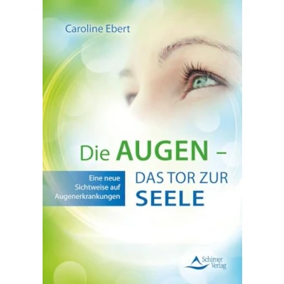 Abbildung von Die Augen Das Tor zur Seele: Eine neue Sichtweise auf Augenerkrankungen