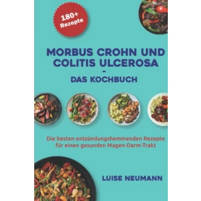 Abbildung von Morbus Crohn und Colitis ulcerosa Das Kochbuch: Die besten entzündungshemmenden Rezepte für einen gesunden Magen Darm Trakt