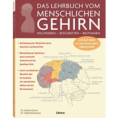 Abbildung von DAS LEHRBUCH VOM MENSCHLICHEN GEHIRN: Ein Einblick in Gehirn und Nervensystem des Menschen: KOLORIEREN / BESCHRIFTEN BESTIMMEN ENTHÄLT MEHR ALS 200 DETAILLIERTE ABBILDUNGEN