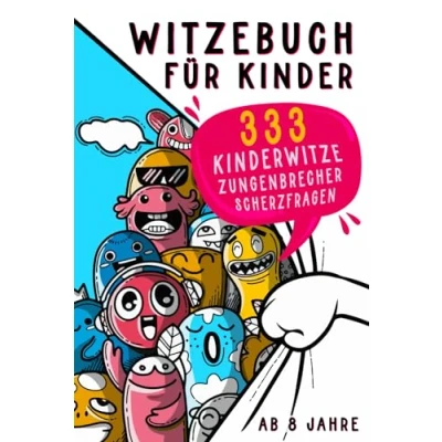 Abbildung von Witzebuch für Kinder ab 8: Das lustigste Kinderbuch mit 333 Kinderwitzen &amp; Zungenbrechern Mädchen und Jungen. Witzesammlung Kinder. Bonus 63 Scherzfragen zum Selberknobeln.