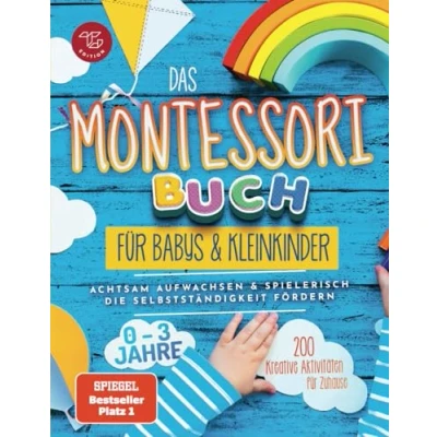 Abbildung von Das Montessori Buch für Babys und Kleinkinder: 200 kreative Aktivitäten zu Hause achtsam Aufwachsen spielerisch die Selbstständigkeit fördern (Montessori Ideen Hause, Band 1)