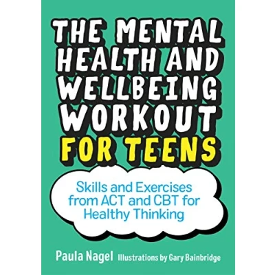 Abbildung von The Mental Health and Wellbeing Workout for Teens: Skills Exercises from Act Cbt Healthy Thinking