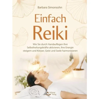 Abbildung von Einfach Reiki: Wie Sie durch Handauflegen Ihre Selbstheilungskräfte aktivieren, Energie steigern und Körper, Geist Seele harmonisieren