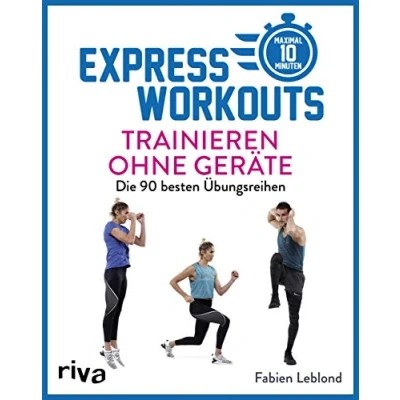 Abbildung von Express Workouts Trainieren ohne Geräte: Die 90 besten Übungsreihen. Maximal 10 Minuten