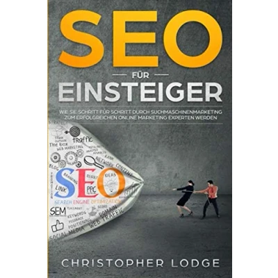 Abbildung von SEO für Einsteiger: Wie Sie Schritt durch Suchmaschinenmarketing zum erfolgreichen Online Marketing Experten werden! Search Engine ... (Seo Sea Sem Tipps Tricks Strategien, Band 1)
