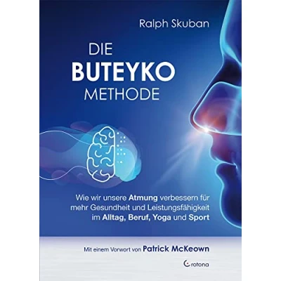Abbildung von Die Buteyko Methode: Wie wir unsere Atmung verbessern für mehr Gesundheit und Leistungsfähigkeit im Alltag, Beruf, Yoga Sport