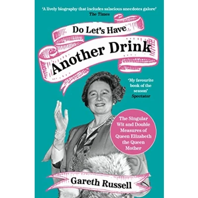 Abbildung von Do Let’s Have Another Drink: the Singular Wit and Double Measures of Queen Elizabeth Mother
