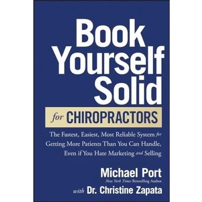 Abbildung von Book Yourself Solid for Chiropractors: The Fastest, Easiest, Most Reliable System Getting More Patients Than You Can Handle, Even If Hate Marketing and Selling