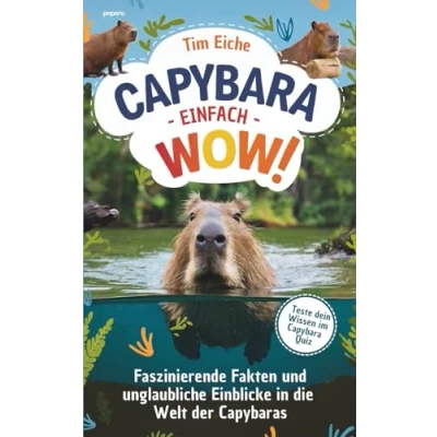 Abbildung von Capybara Einfach wow! Faszinierende Fakten und unglaubliche Einblicke in die Welt der Capybaras