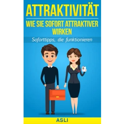 Abbildung von Wie Sie sofort attraktiver wirken: Soforttipps, die funktionieren