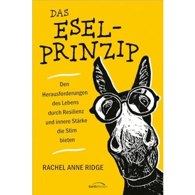 Abbildung von Das Esel Prinzip: Den Herausforderungen des Lebens durch Resilienz und innere Stärke die Stirn bieten