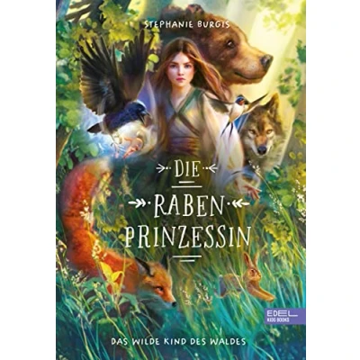 Abbildung von die Rabenprinzessin das wilde Kind des Waldes: Magische Fantasy über eine starke Heldin, Magie Waldes und ein mächtiges Geheimnis für Kinder ab 10 Jahren