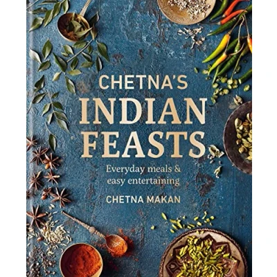 Abbildung von Chetna&#039;s Indian Feasts: Everyday meals and easy entertaining (Chetna Makan Cookbooks)