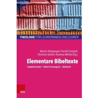 Abbildung von Elementare Bibeltexte: Subjektorientiert biblisch theologisch didaktisch (Theologie für Lehrerinnen und Lehrer)