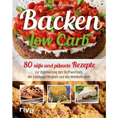 Abbildung von Backen Low Carb: 80 süße und pikante Rezepte zur Optimierung des Stoffwechsels, der Leistungsfähigkeit Wohlbefindens