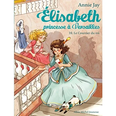 Abbildung von Elisabeth 10/Le courrier du roi: Elisabeth, princesse à Versailles tome 10