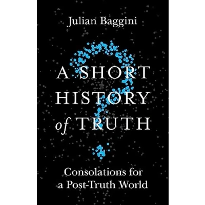 Abbildung von a Short History of Truth: Consolations for Post Truth World