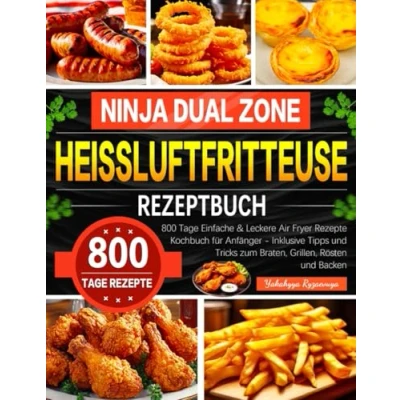 Abbildung von Ninja Dual Zone Heißluftfritteuse Rezeptbuch: 800 Tage Einfache &amp; Leckere Air Fryer Rezepte Kochbuch für Anfänger Inklusive Tipps und Tricks zum Braten, Grillen, Rösten Backen