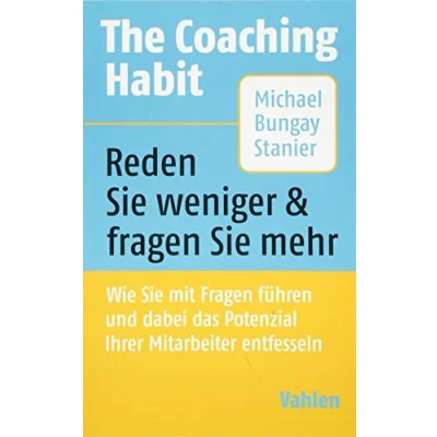 Abbildung von The Coaching Habit: Wie Sie mit Fragen führen und dabei das Potenzial Ihrer Mitarbeiter entfesseln