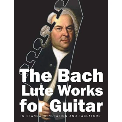 Abbildung von The Bach Lute Works for Guitar: In Standard Notation and Tablature (Bach Guitar, Band 3)