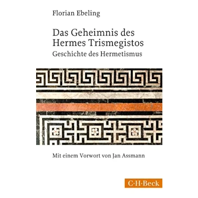 Abbildung von Das Geheimnis des Hermes Trismegistos: Geschichte Hermetismus von der Antike bis zur Neuzeit (Beck Paperback)