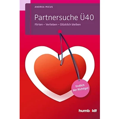 Abbildung von Partnersuche Ü40: Flirten Verlieben Glücklich bleiben. Endlich der Richtige! (humboldt Psychologie &amp; Lebensgestaltung)