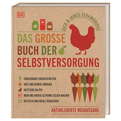 Abbildung von Das große Buch der Selbstversorgung: Erneuerbare Energien nutzen. Obst und Gemüse anbauen. Nutztiere halten. Wein andere Getränke selber machen. Recyceln Abfall reduzieren
