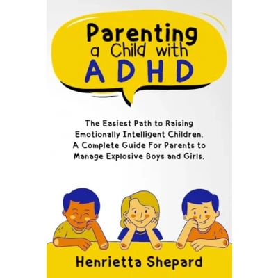 Abbildung von Parenting A Child with ADHD: The Easiest Path to Raising Emotionally Intelligent Children. Complete Guide For Parents Manage Explosive Boys and Girls.