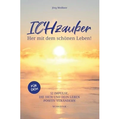 Abbildung von ICHzauber Her mit dem schönen Leben: 52 Impulse, die dich und dein Leben positiv verändern