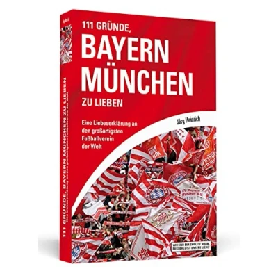 Abbildung von 111 Gründe, Bayern München zu lieben: Eine Liebeserklärung an den großartigsten Fußballverein der Welt