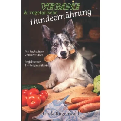 Abbildung von Vegane und vegetarische Hundeernährung: Fachbuch mit Rezepten Hintergrundwissen