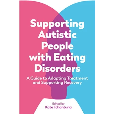 Abbildung von Supporting Autistic People with Eating Disorders: A Guide to Adapting Treatment and Recovery