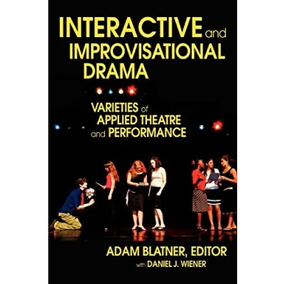 Abbildung von INTERACTIVE AND IMPROVISATIONAL DRAMA: VARIETIES OF APPLIED THEATRE PERFORMANCE