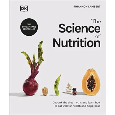 Abbildung von the Science of Nutrition: Debunk Diet Myths and Learn How to Eat Well for Health Happiness