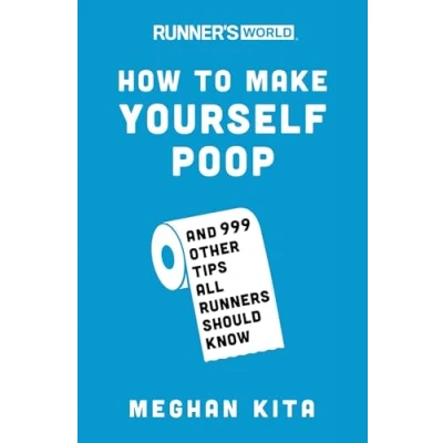 Abbildung von Runner&#039;s World How to Make Yourself Poop: And 999 Other Tips All Runners Should Know
