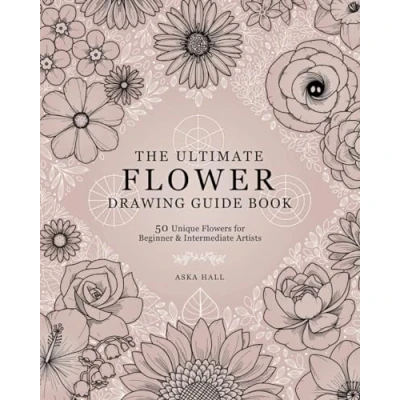 Abbildung von The Ultimate Flower Drawing Guide Book: 50 Unique Flowers For Beginner &amp; Intermediate Artists