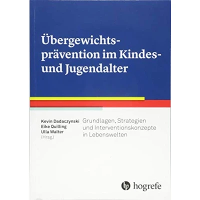 Abbildung von Übergewichtsprävention im Kindes und Jugendalter: Grundlagen, Strategien Interventionskonzepte in Lebenswelten