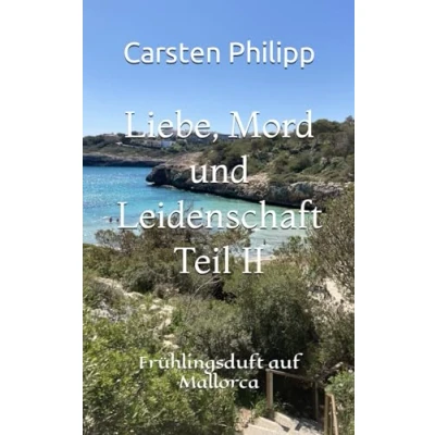 Abbildung von Liebe, Mord und Leidenschaft Teil II: Frühlingsduft auf Mallorca (Mallorca Krimis, Band 9)