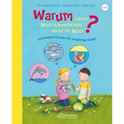 Abbildung von Warum leben Meerschweinchen nicht im Meer?: Vorlesegeschichten für neugierige Kinder. Spannende Antworten auf lustige Fragen ab 5 Jahren (Vorlesegeschichten mit Aha! Effekt)