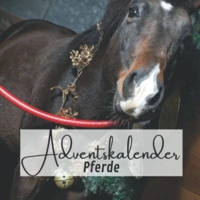 Abbildung von Adventskalender Pferde: Täglich neue unglaubliche Fakten für die Adventszeit Das Vor Weihnachtsbuch Pferdeliebhaber