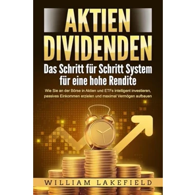 Abbildung von Aktien DIVIDENDEN Das Schritt für System eine hohe Rendite: Wie Sie an der Börse in und ETFs intelligent investieren, passives Einkommen erzielen maximal Vermögen aufbauen